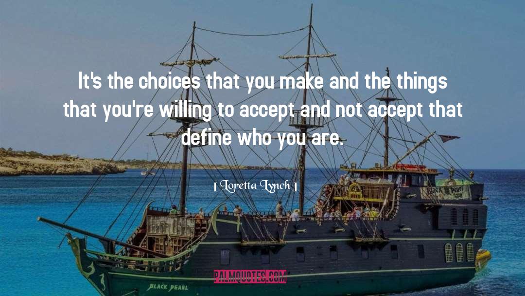 Loretta Lynch Quotes: It's the choices that you