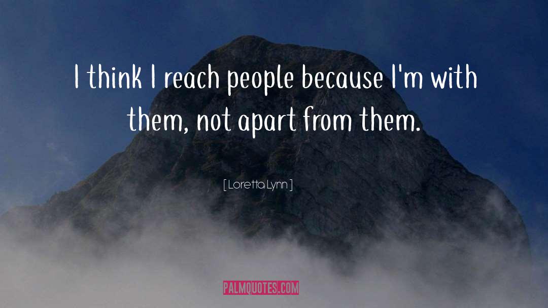 Loretta Lynn Quotes: I think I reach people