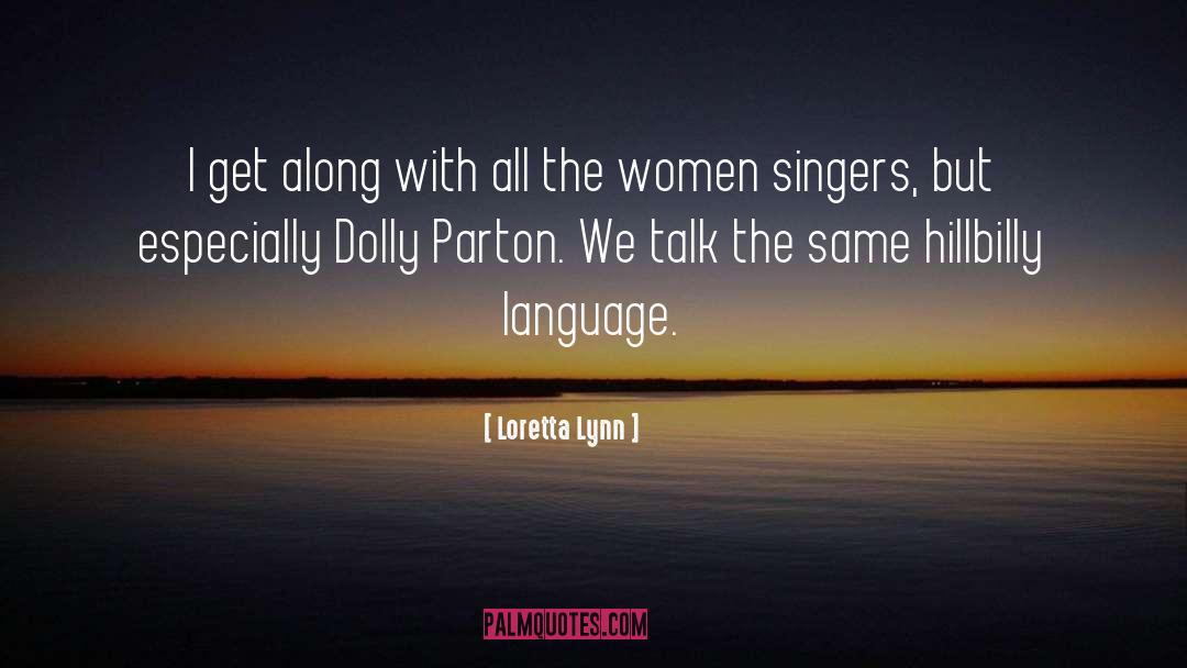 Loretta Lynn Quotes: I get along with all