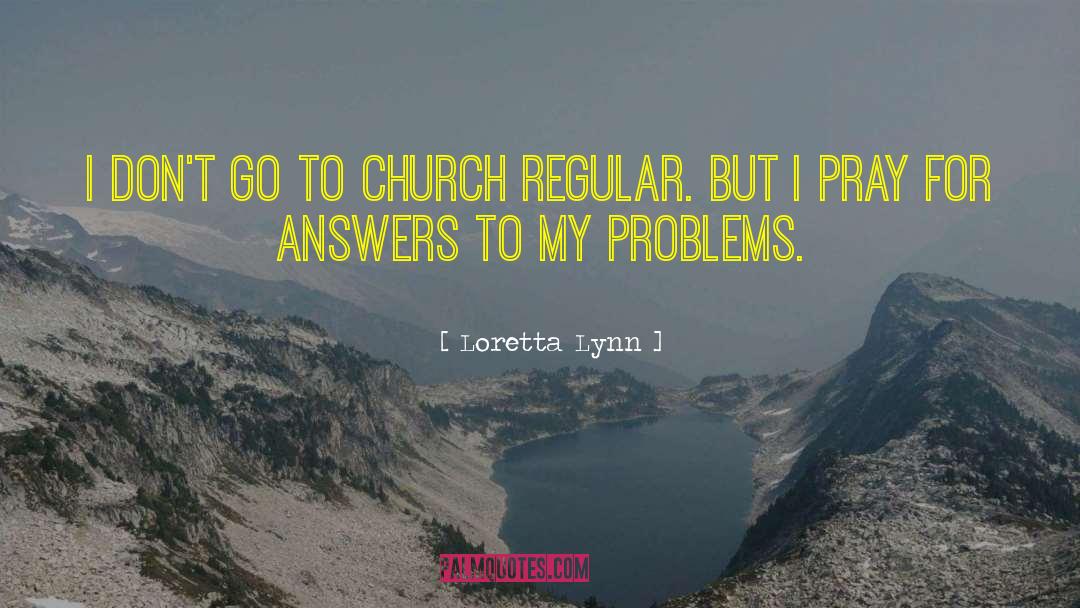 Loretta Lynn Quotes: I don't go to church