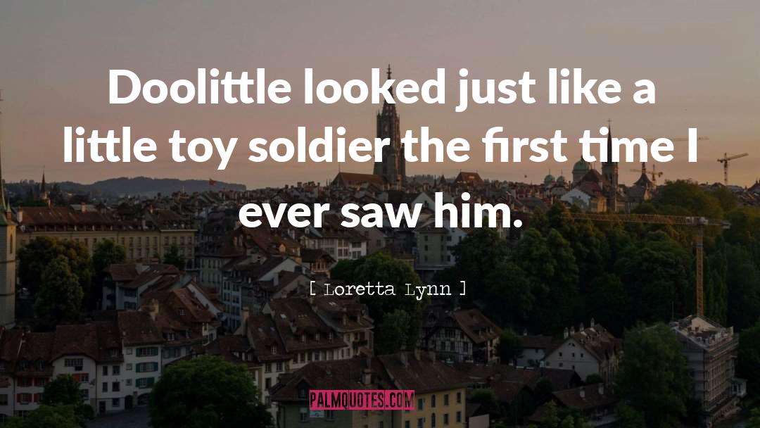 Loretta Lynn Quotes: Doolittle looked just like a