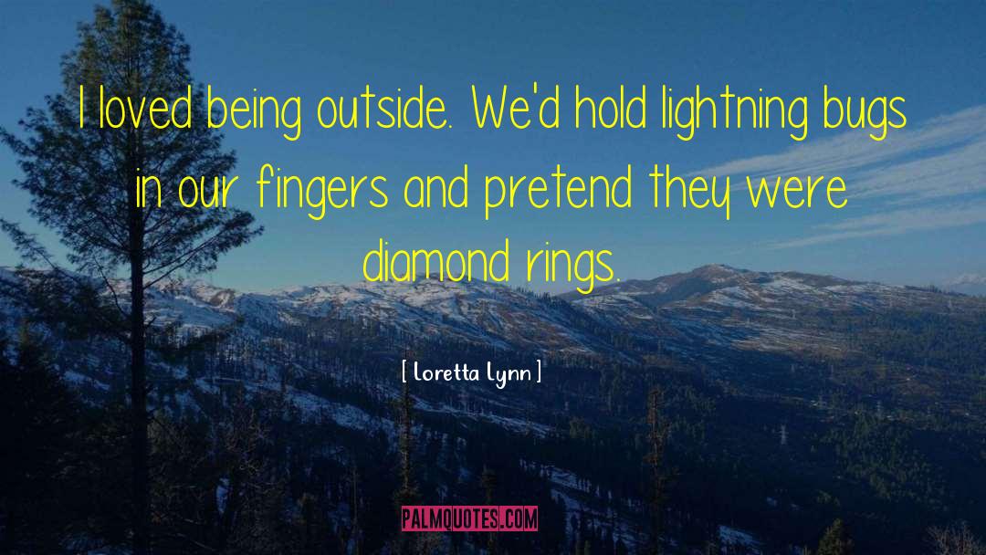 Loretta Lynn Quotes: I loved being outside. We'd