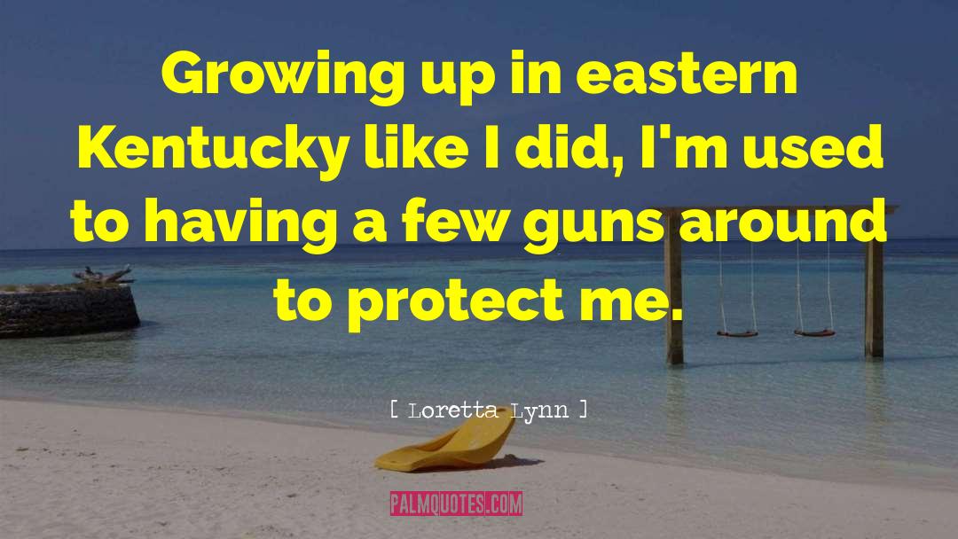 Loretta Lynn Quotes: Growing up in eastern Kentucky