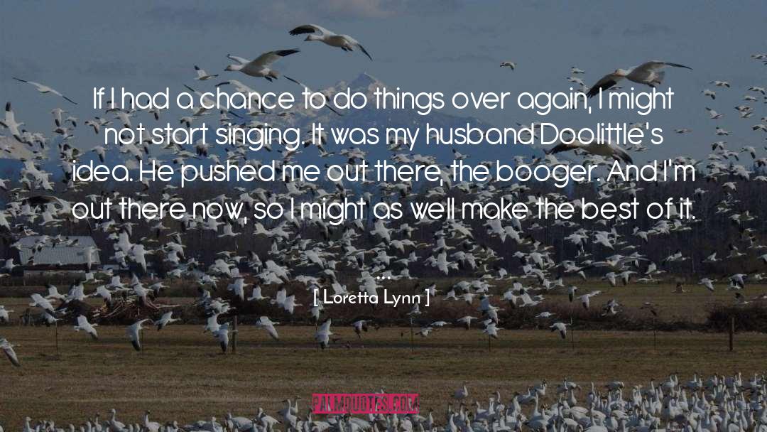 Loretta Lynn Quotes: If I had a chance