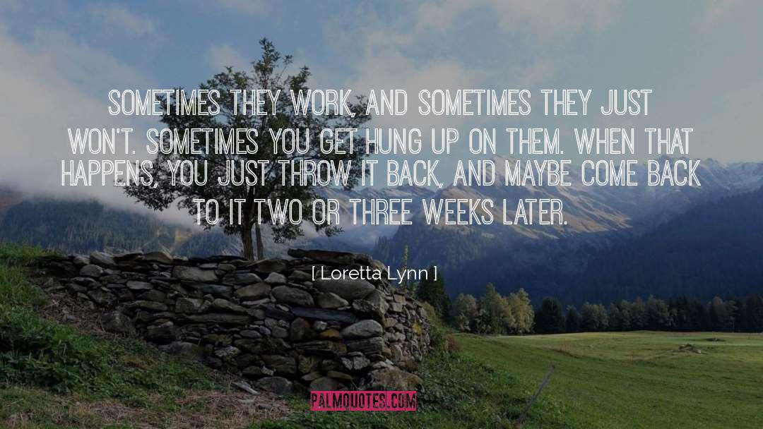 Loretta Lynn Quotes: Sometimes they work, and sometimes