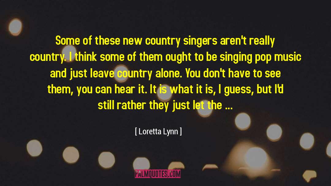 Loretta Lynn Quotes: Some of these new country