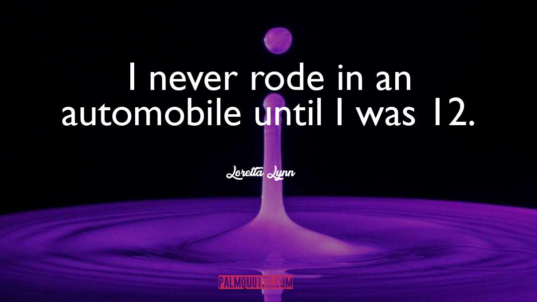 Loretta Lynn Quotes: I never rode in an