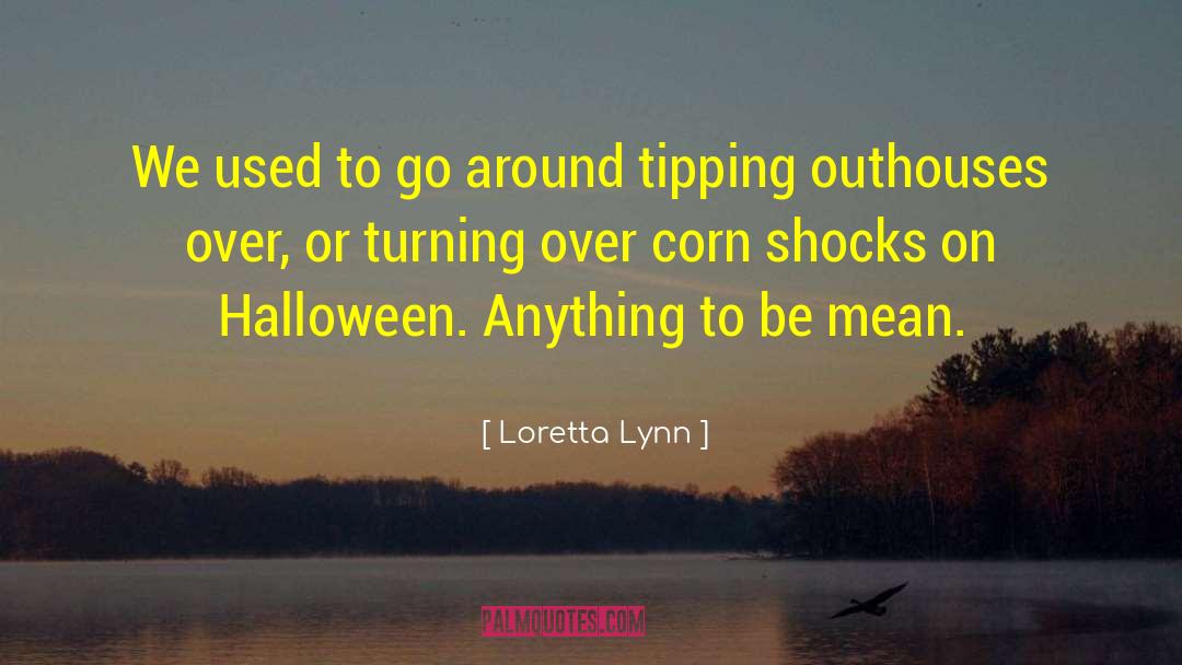 Loretta Lynn Quotes: We used to go around