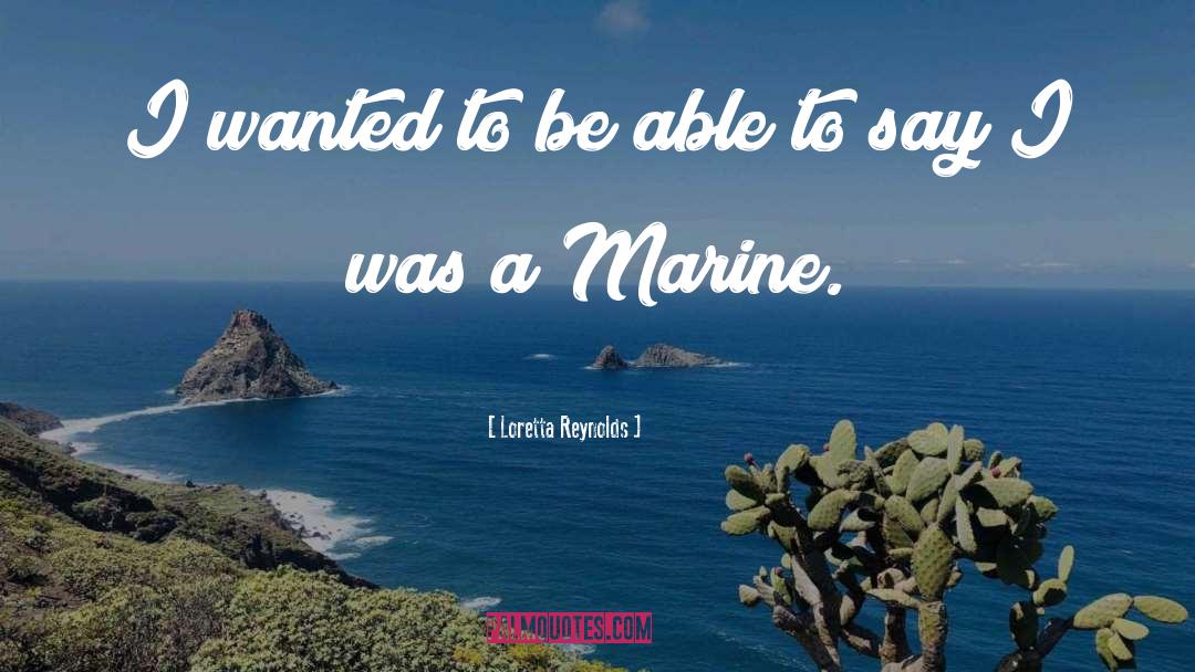Loretta Reynolds Quotes: I wanted to be able