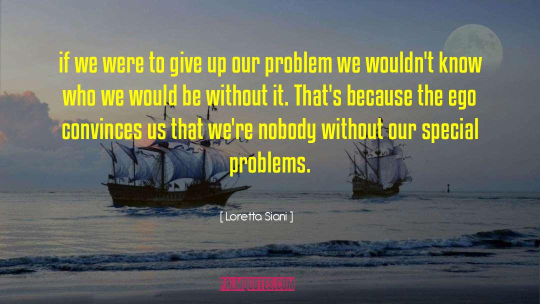 Loretta Siani Quotes: if we were to give