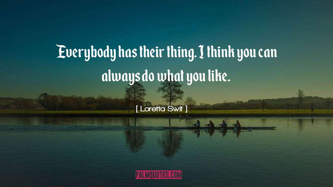 Loretta Swit Quotes: Everybody has their thing. I