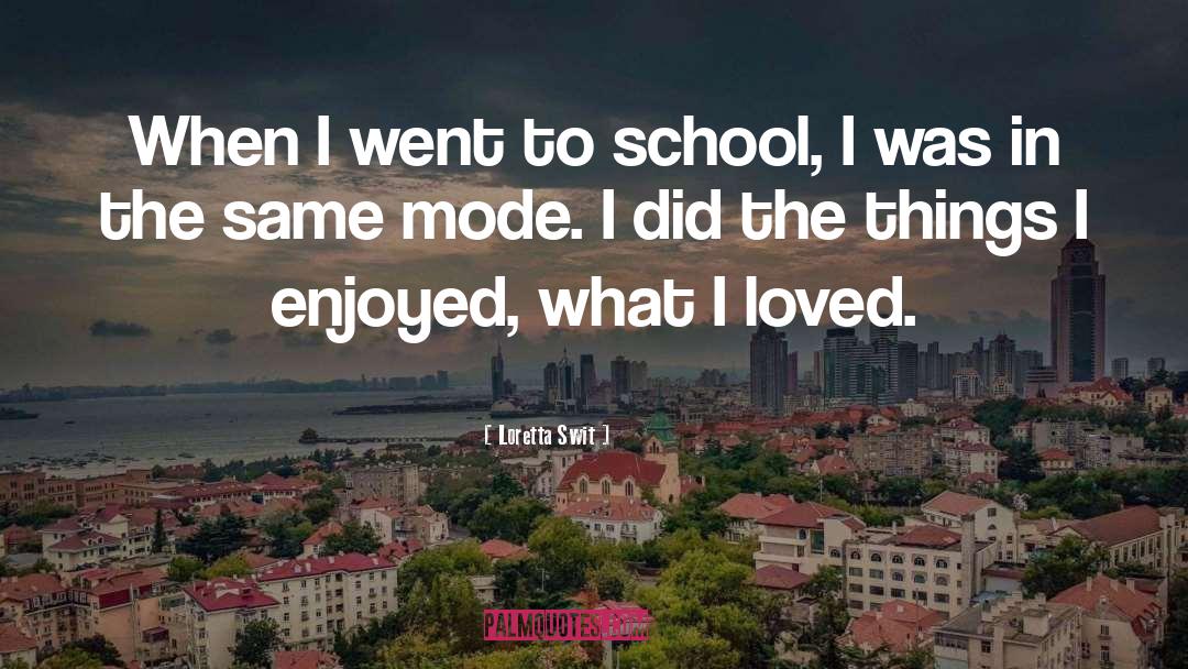 Loretta Swit Quotes: When I went to school,