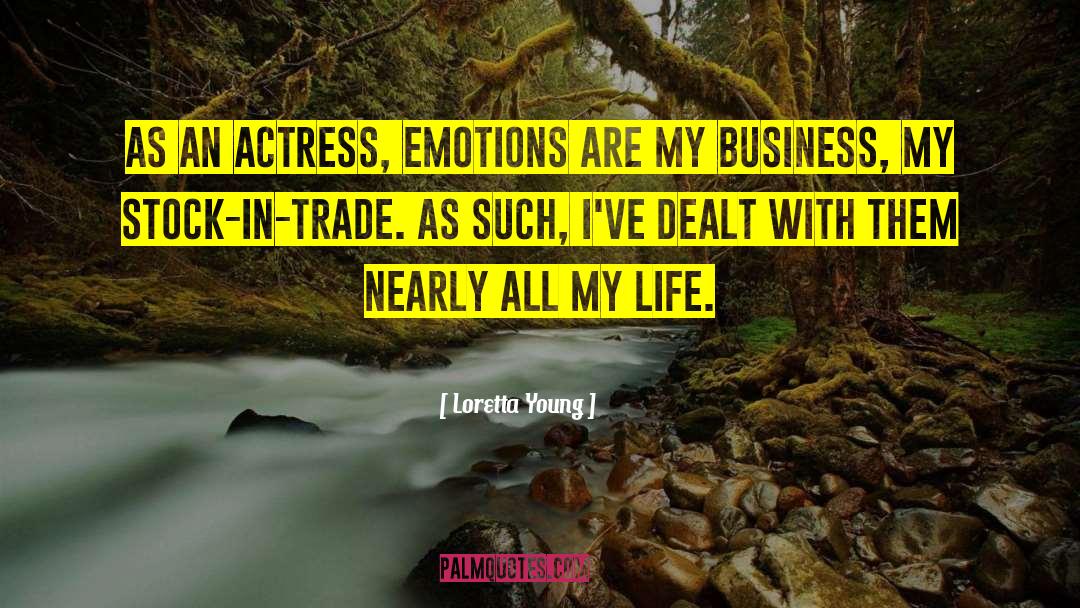 Loretta Young Quotes: As an actress, emotions are