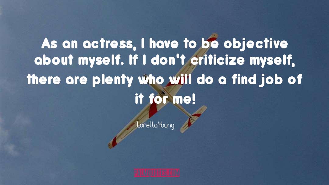 Loretta Young Quotes: As an actress, I have