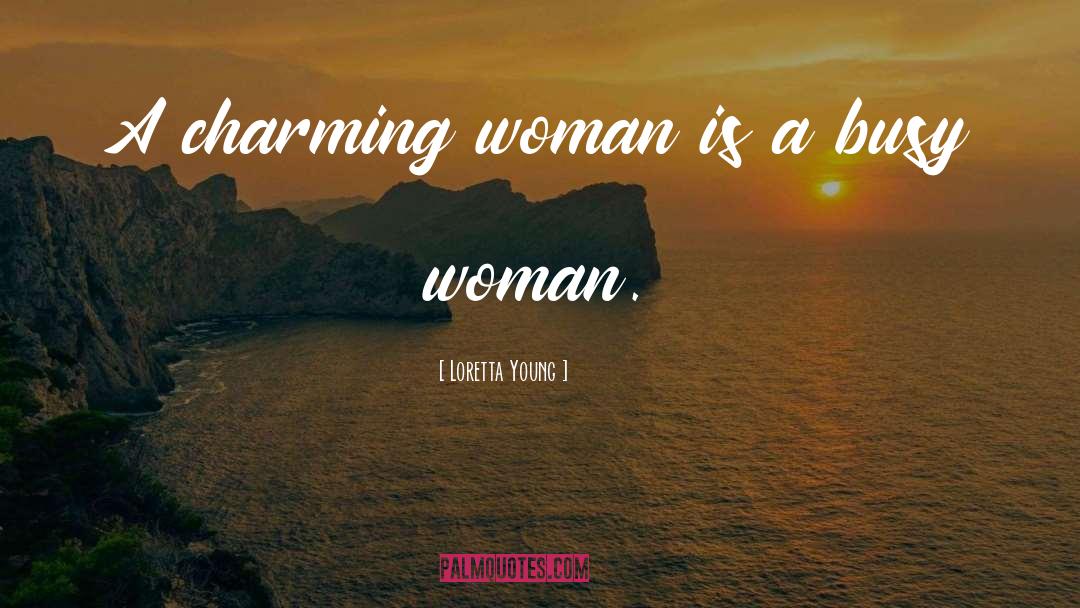 Loretta Young Quotes: A charming woman is a