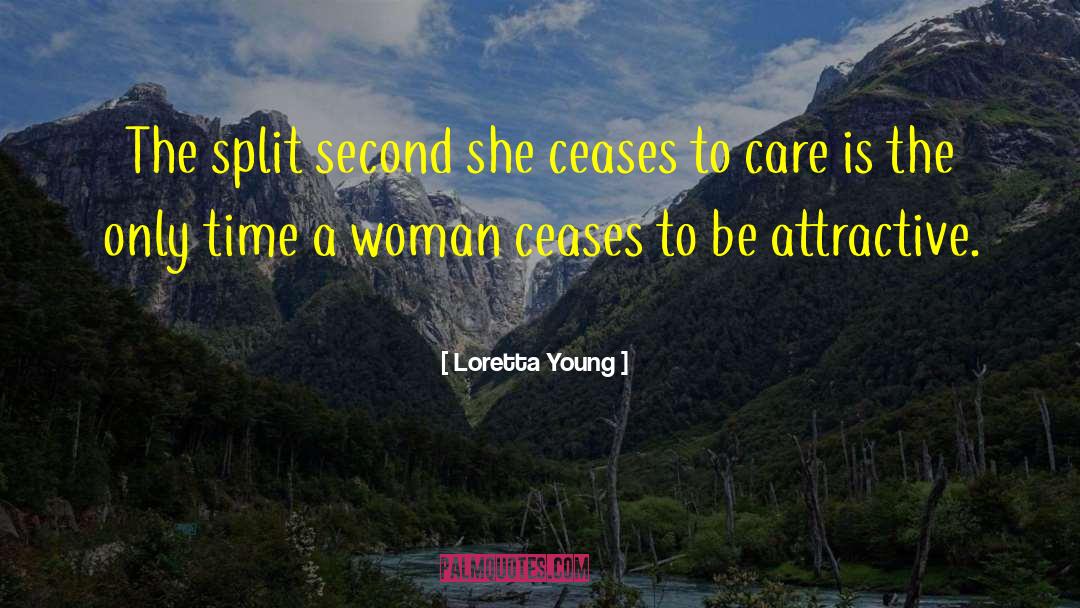Loretta Young Quotes: The split second she ceases