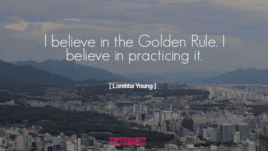 Loretta Young Quotes: I believe in the Golden