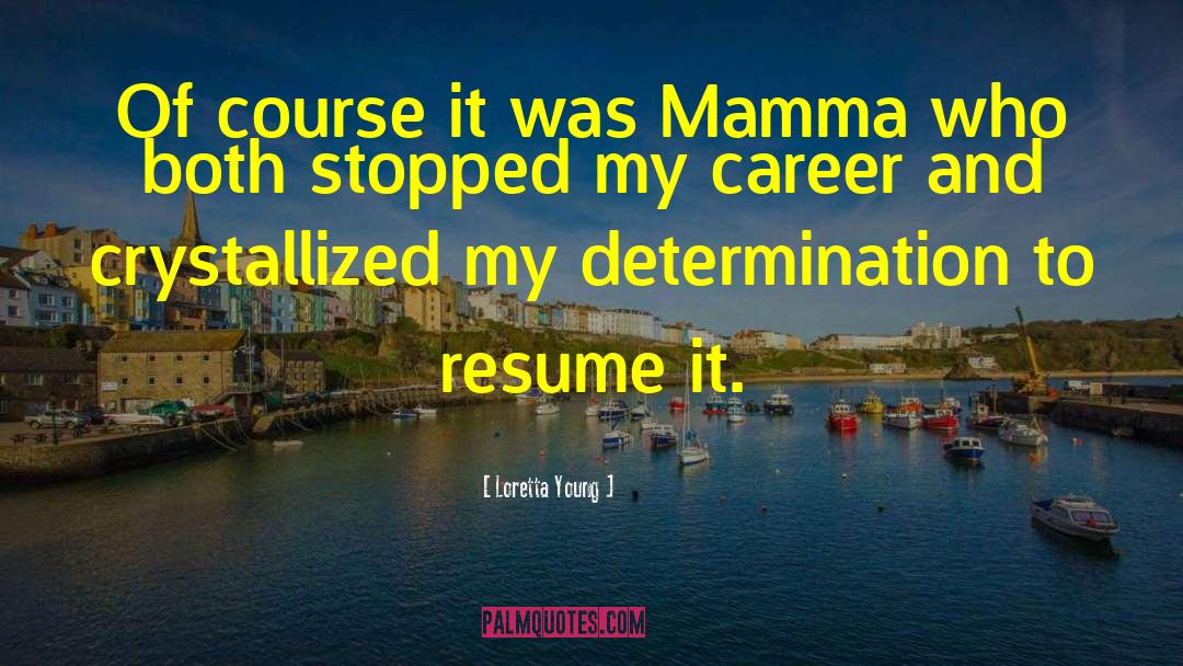 Loretta Young Quotes: Of course it was Mamma