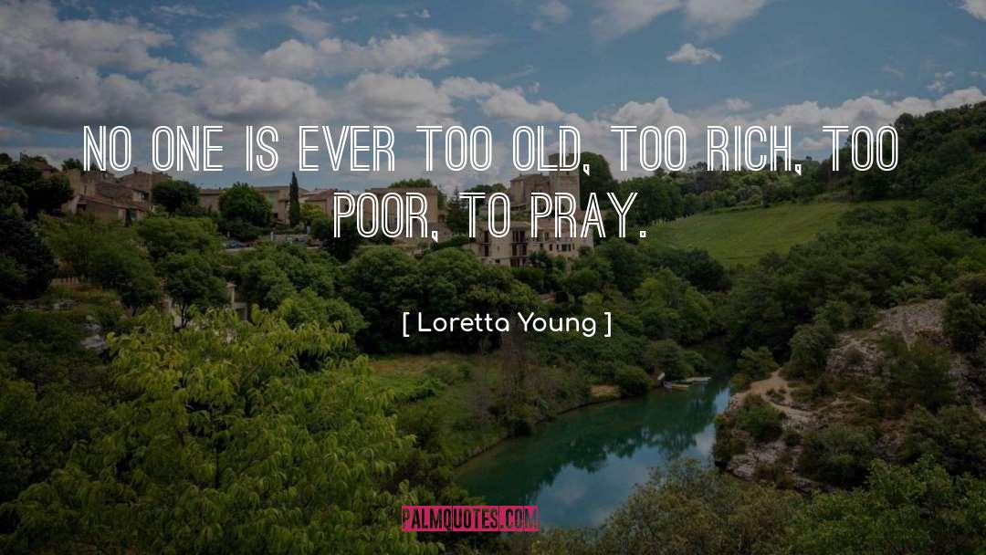 Loretta Young Quotes: No one is ever too
