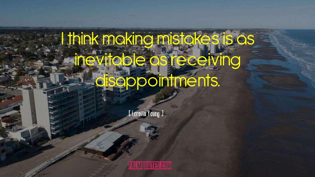 Loretta Young Quotes: I think making mistakes is