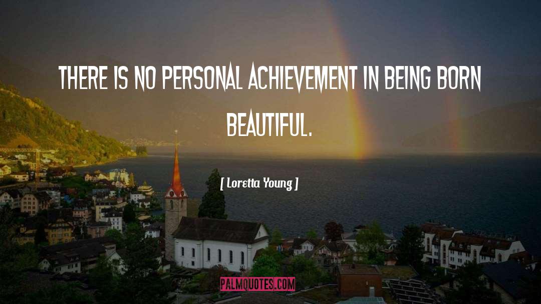 Loretta Young Quotes: There is no personal achievement