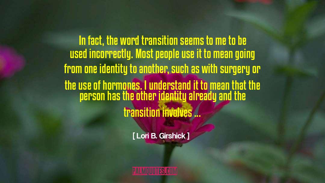 Lori B. Girshick Quotes: In fact, the word transition