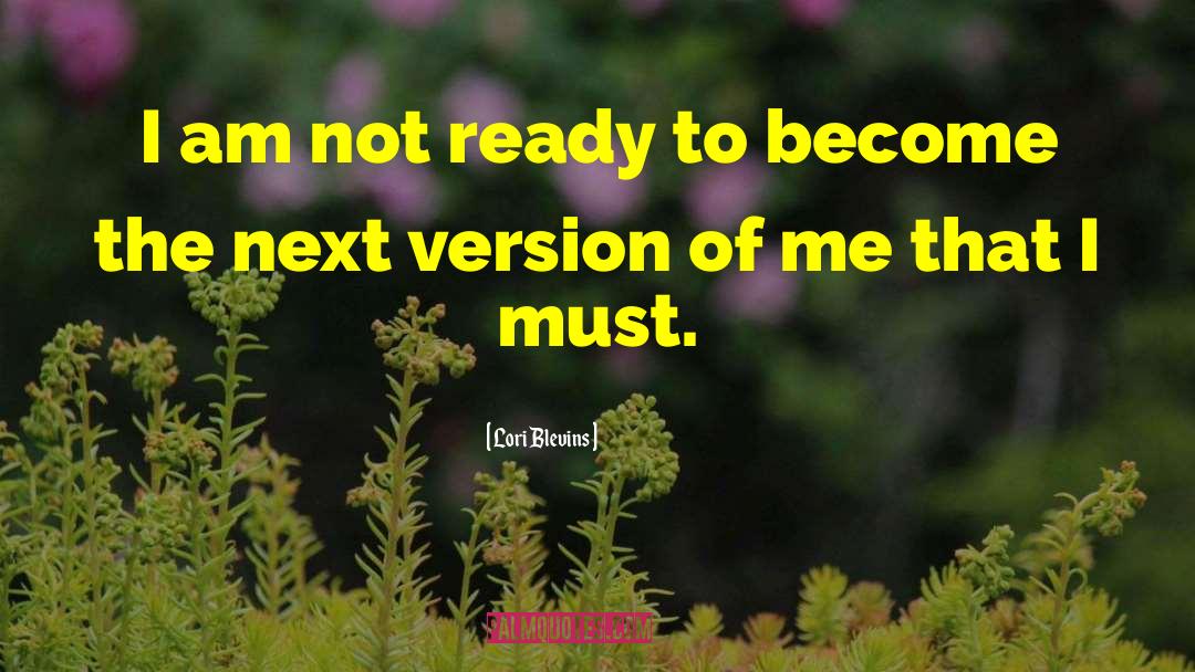Lori Blevins Quotes: I am not ready to