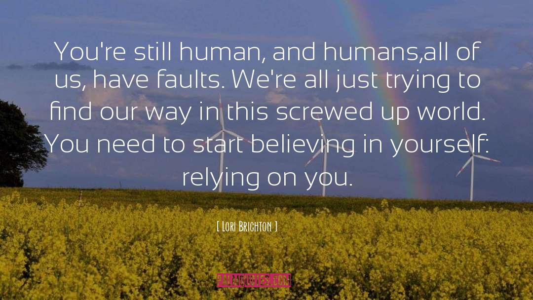 Lori Brighton Quotes: You're still human, and humans,all