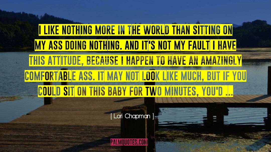 Lori Chapman Quotes: I like nothing more in
