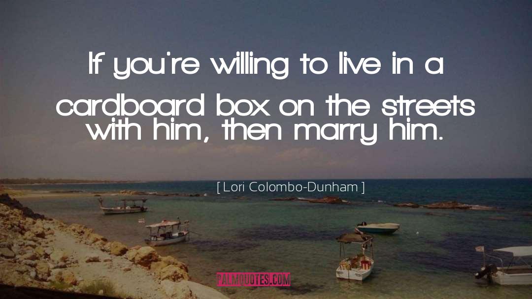 Lori Colombo-Dunham Quotes: If you're willing to live