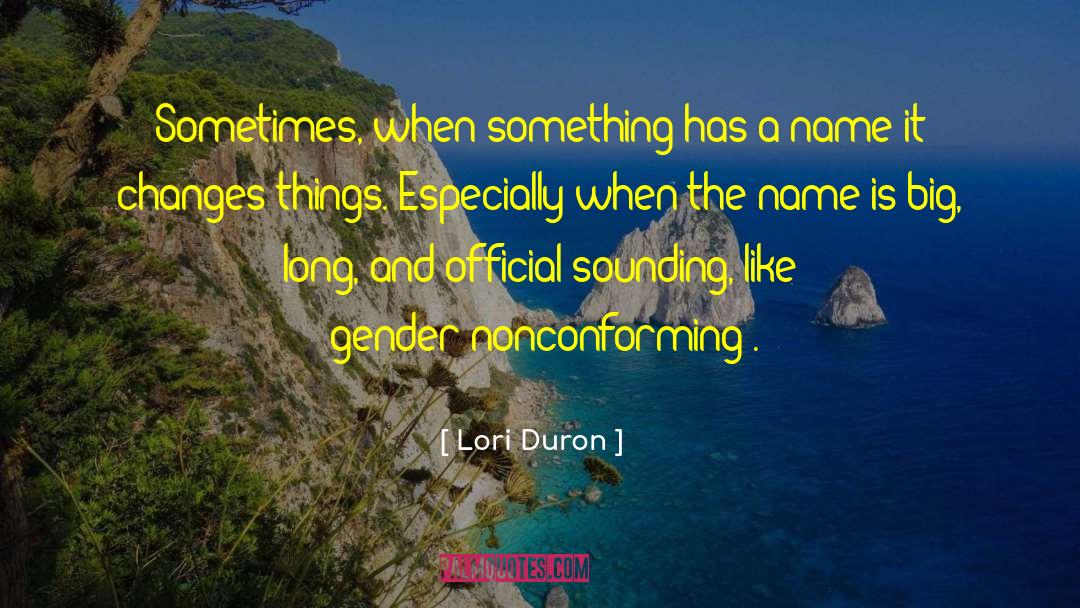 Lori Duron Quotes: Sometimes, when something has a