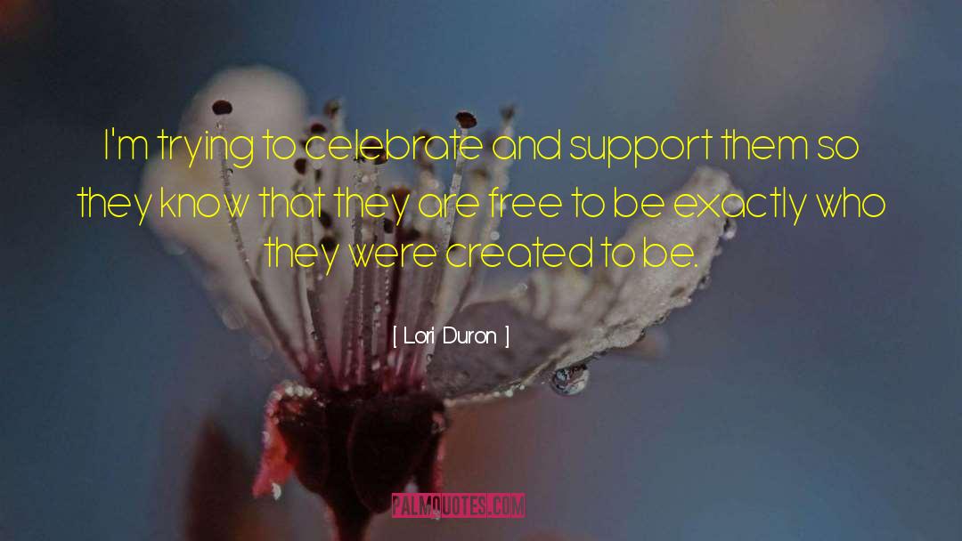 Lori Duron Quotes: I'm trying to celebrate and