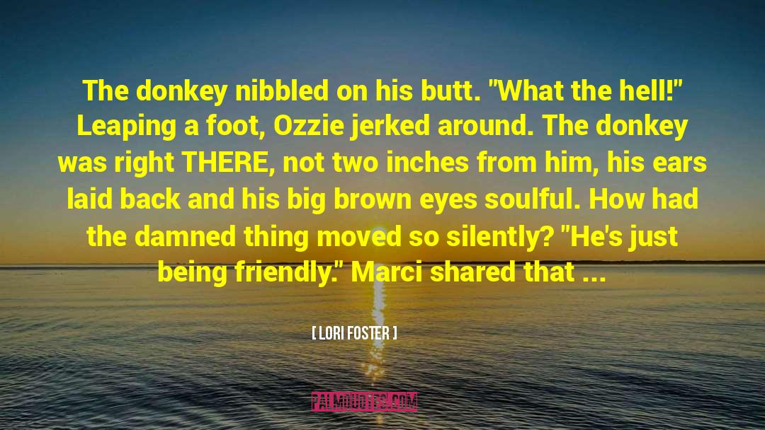 Lori Foster Quotes: The donkey nibbled on his