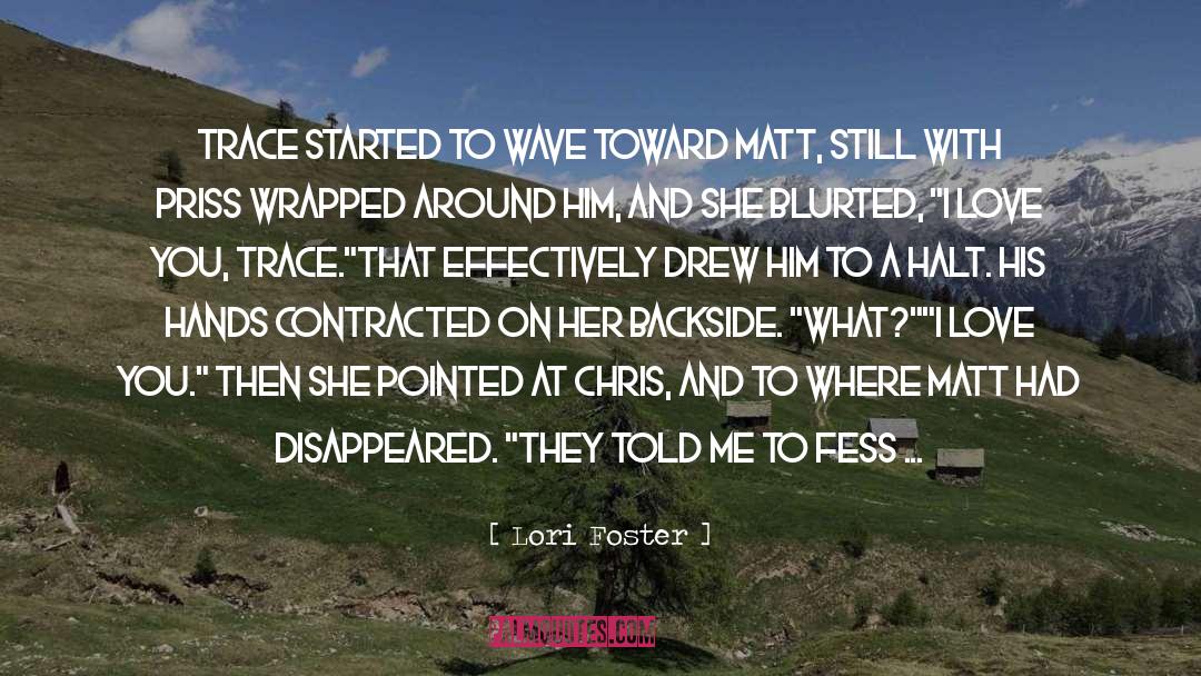 Lori Foster Quotes: Trace started to wave toward