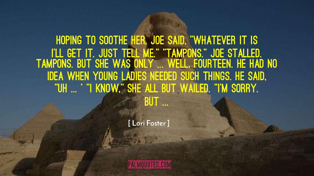 Lori Foster Quotes: Hoping to soothe her, Joe