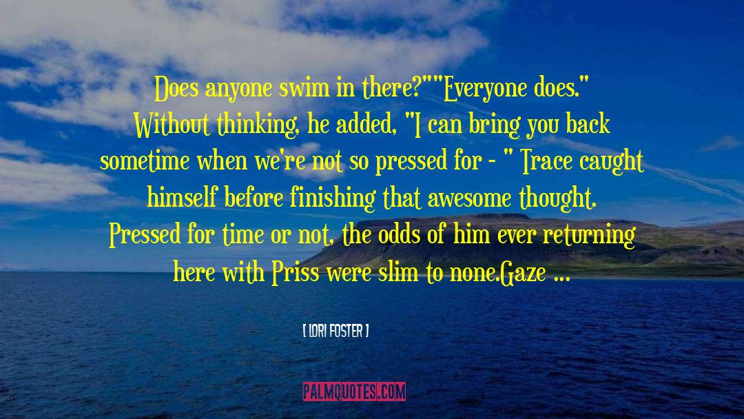 Lori Foster Quotes: Does anyone swim in there?