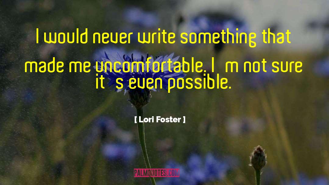Lori Foster Quotes: I would never write something