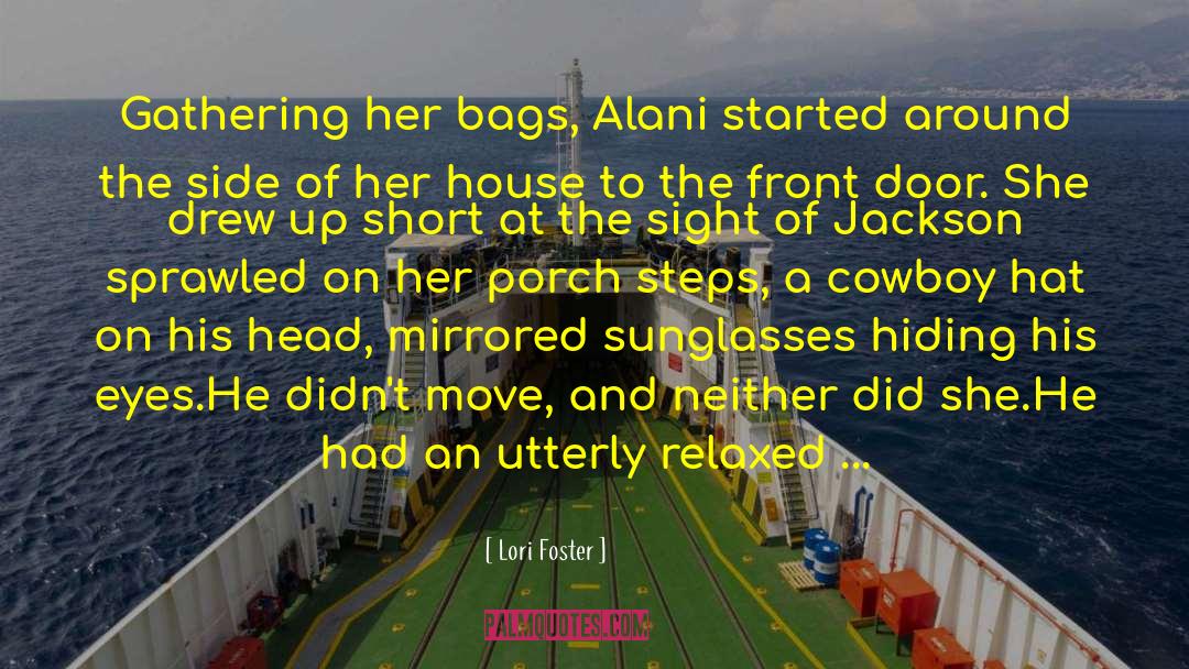 Lori Foster Quotes: Gathering her bags, Alani started