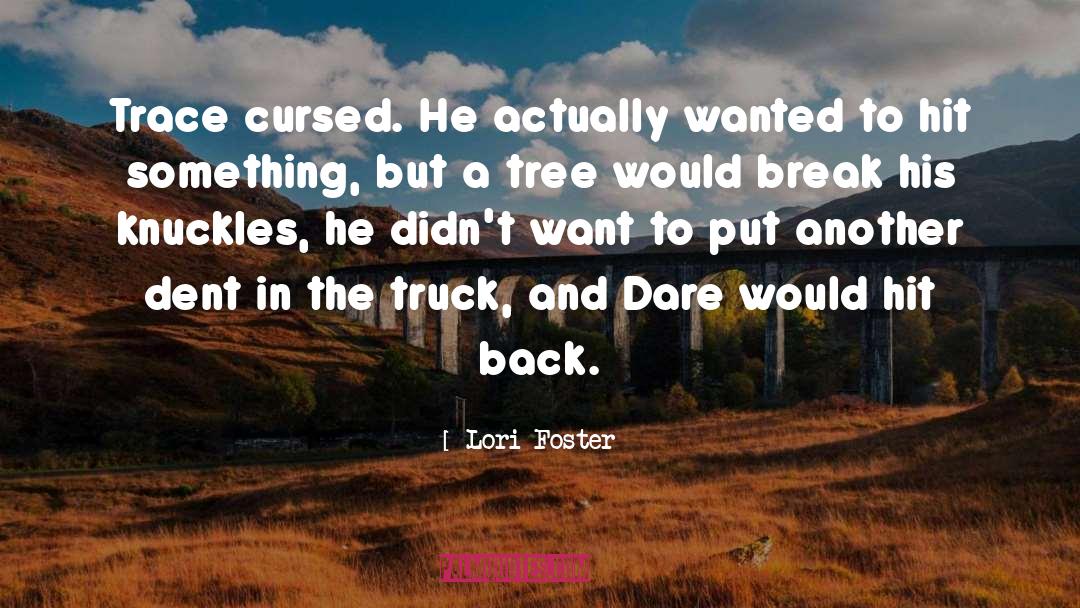 Lori Foster Quotes: Trace cursed. He actually wanted