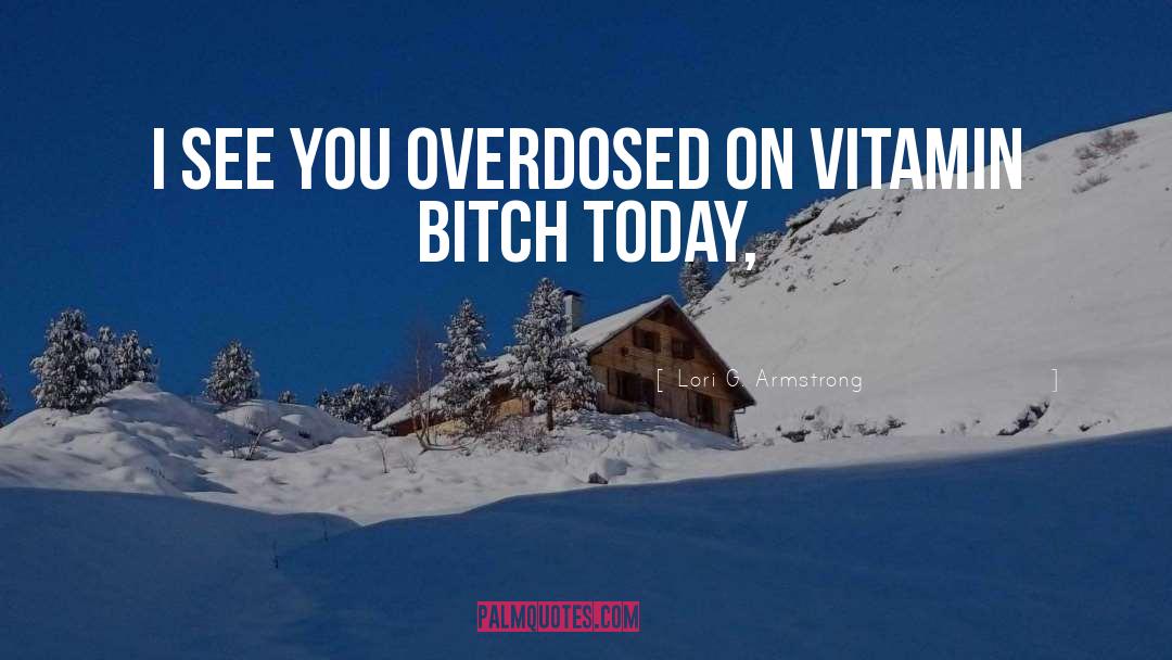 Lori G. Armstrong Quotes: I see you overdosed on