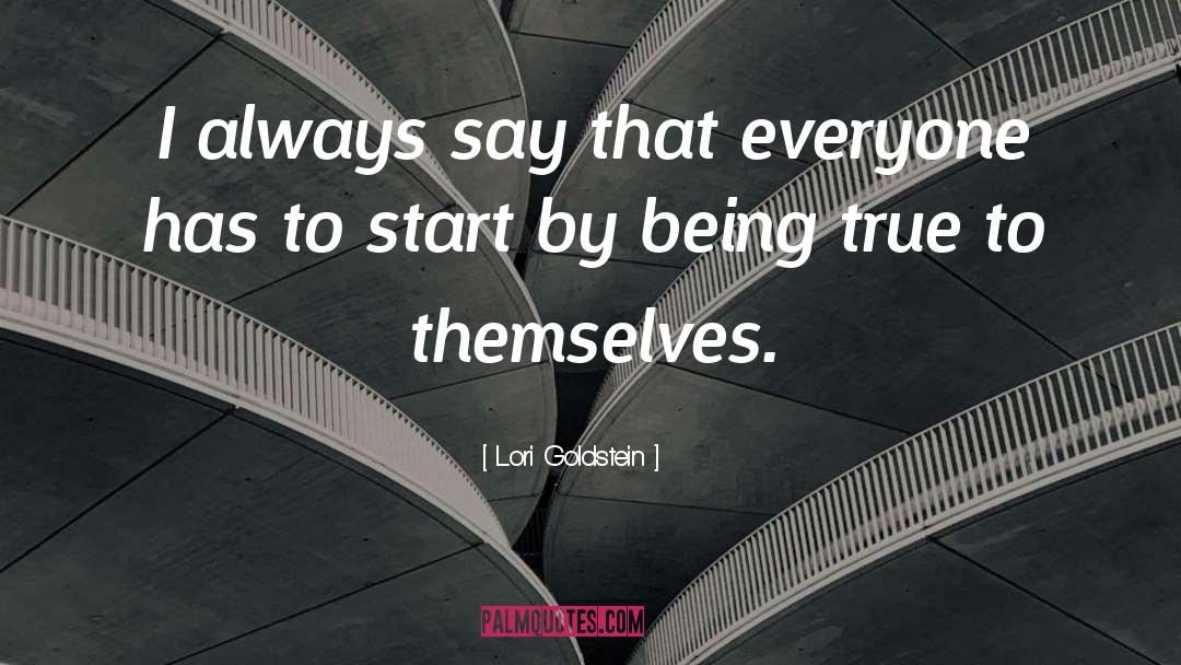 Lori Goldstein Quotes: I always say that everyone