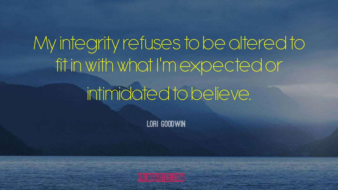 Lori Goodwin Quotes: My integrity refuses to be