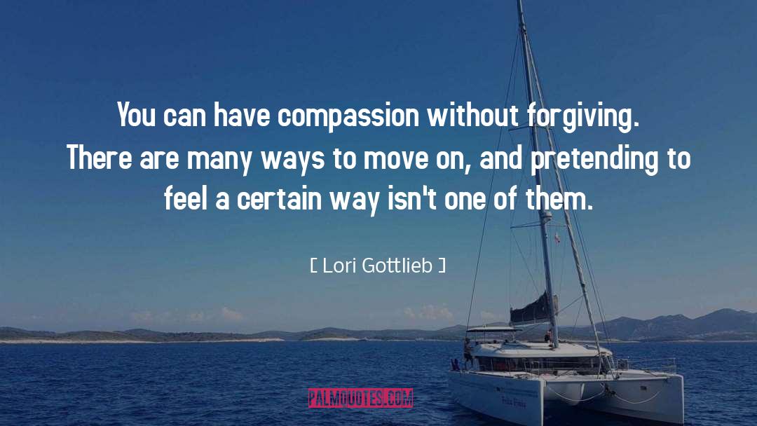 Lori Gottlieb Quotes: You can have compassion without