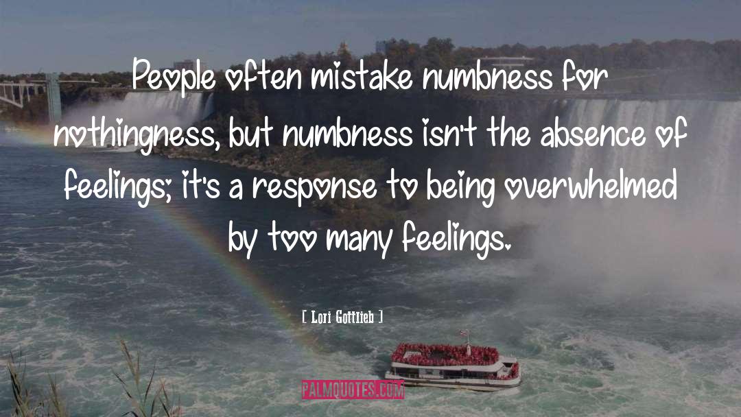 Lori Gottlieb Quotes: People often mistake numbness for