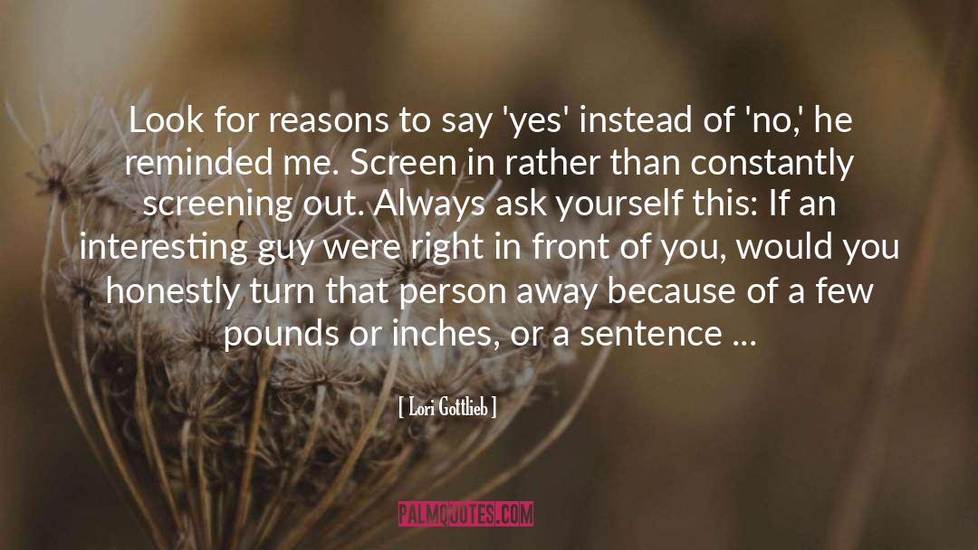 Lori Gottlieb Quotes: Look for reasons to say