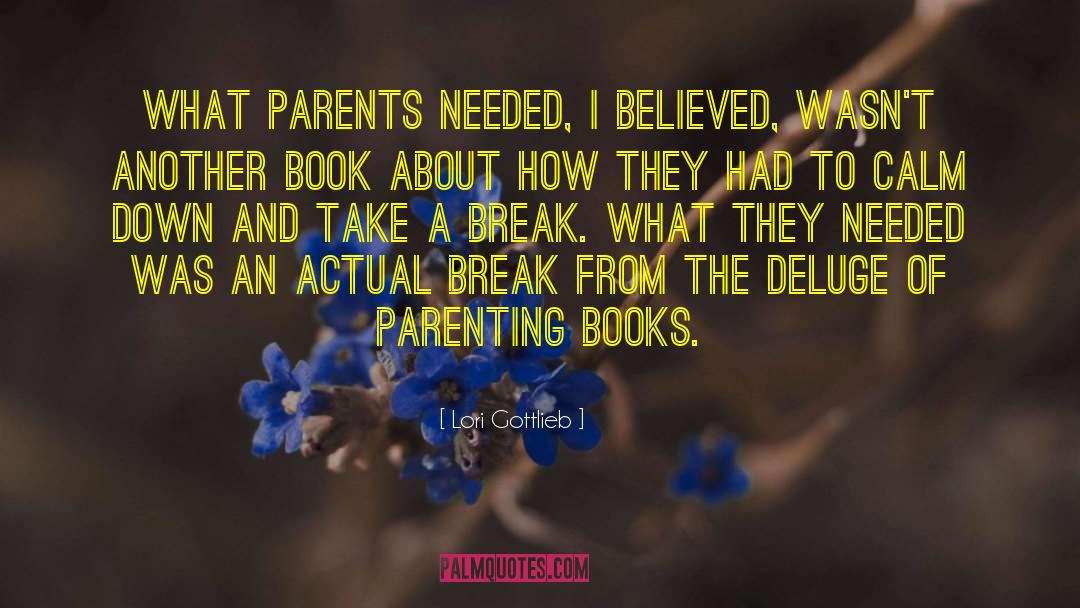 Lori Gottlieb Quotes: What parents needed, I believed,