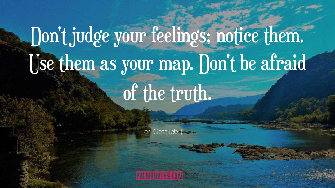 Lori Gottlieb Quotes: Don't judge your feelings; notice