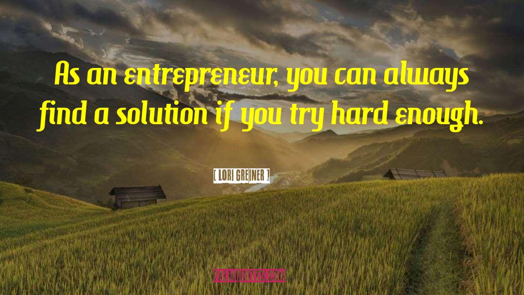 Lori Greiner Quotes: As an entrepreneur, you can