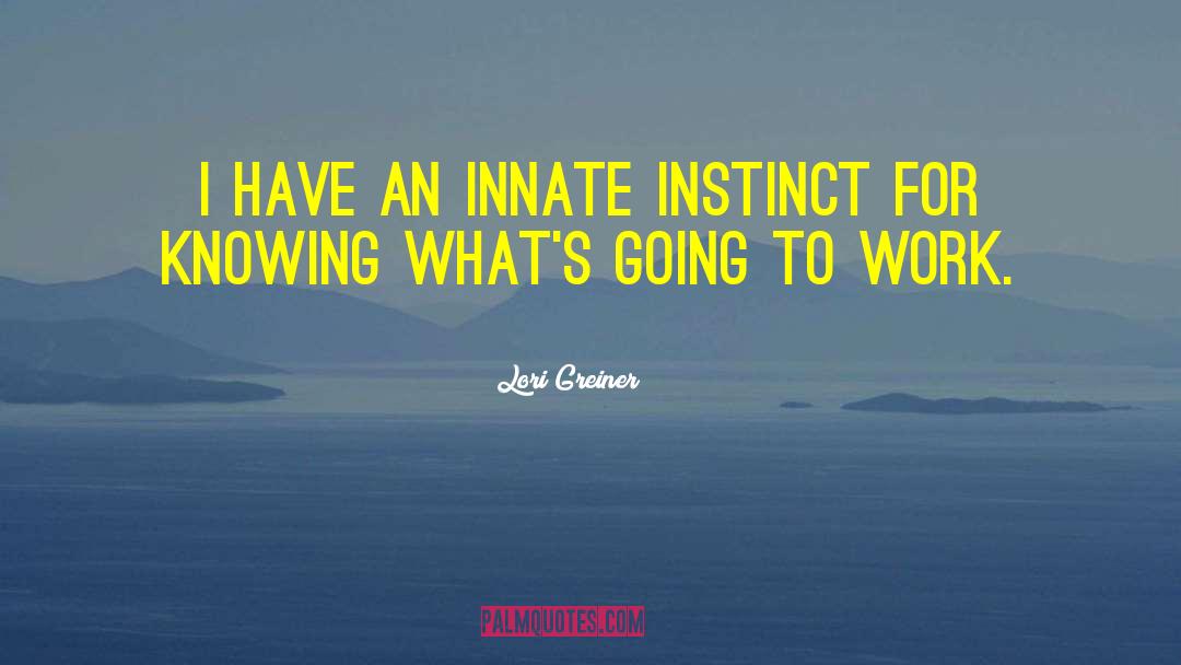 Lori Greiner Quotes: I have an innate instinct