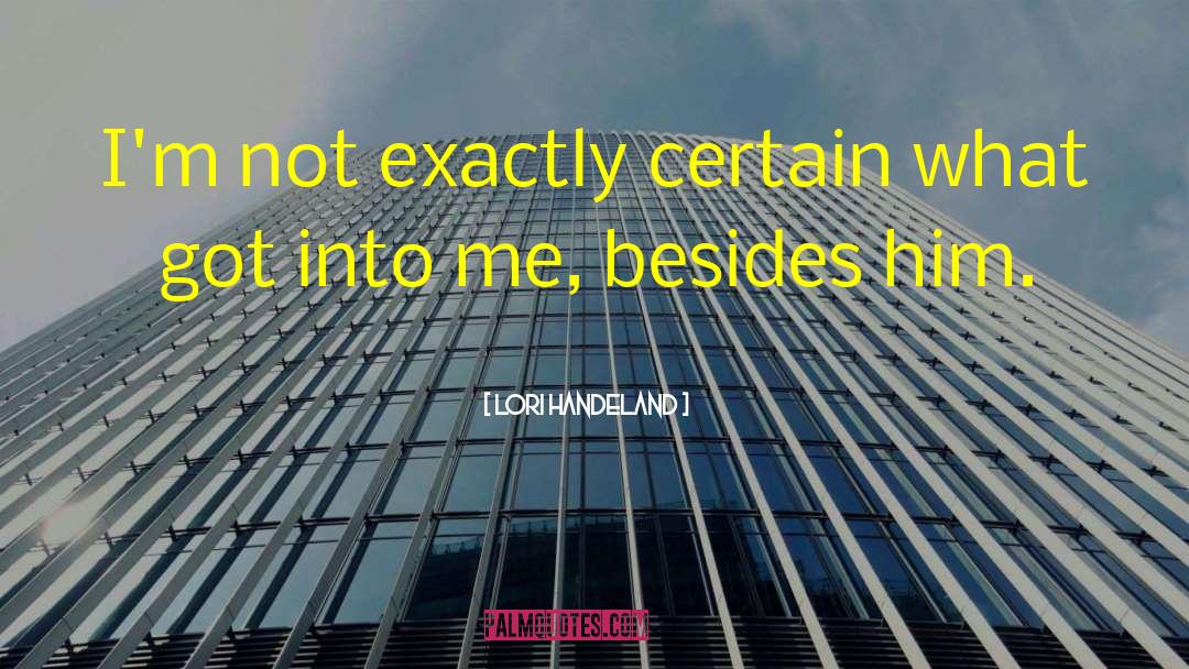 Lori Handeland Quotes: I'm not exactly certain what